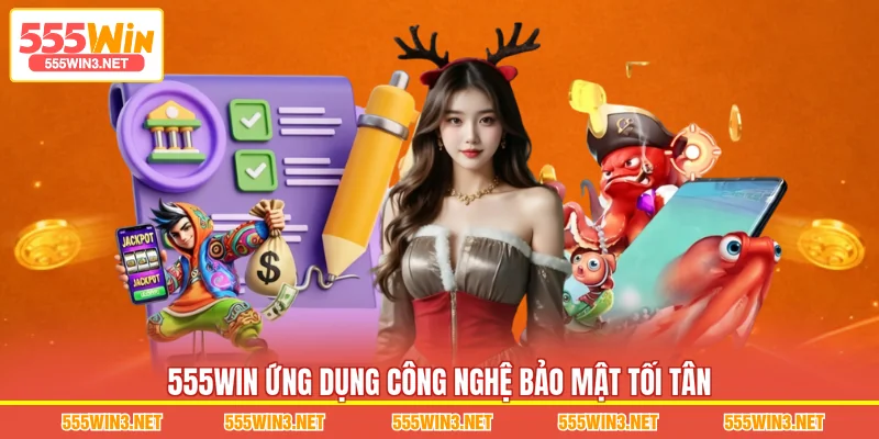 555WIN ứng dụng công nghệ bảo mật tối tân