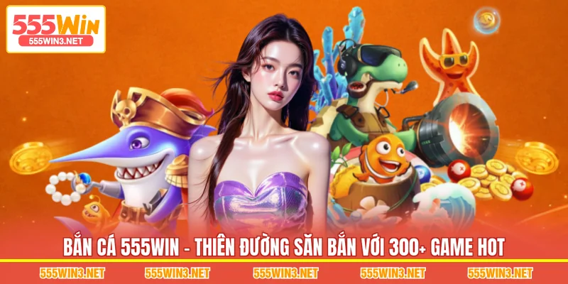 Bắn Cá 555WIN