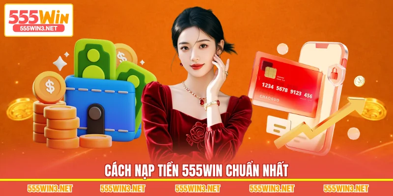 Cách Nạp Tiền 555WIN chuẩn nhất