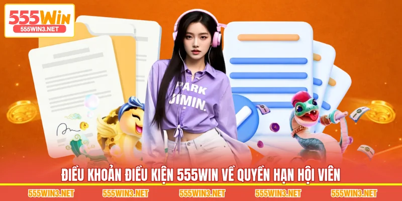 Điều Khoản Điều Kiện 555WIN về quyền hạn hội viên