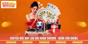 Khuyến Mãi Nạp Lần Đầu Nhận 99999K