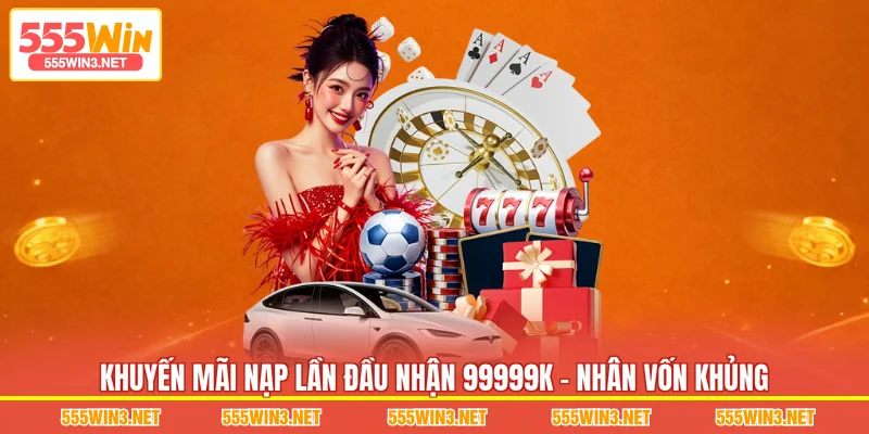 Khuyến Mãi Nạp Lần Đầu Nhận 99999K