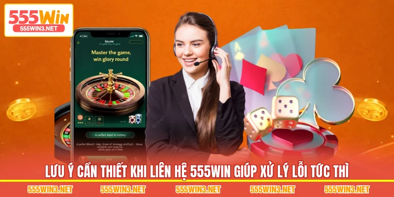 Lưu ý cần thiết khi Liên Hệ 555WIN giúp xử lý lỗi tức thì