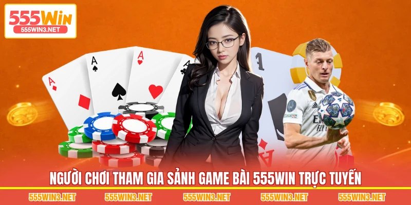 Người chơi tham gia sảnh Game Bài 555WIN trực tuyến 