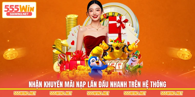 Nhận Khuyến Mãi Nạp Lần Đầu nhanh trên hệ thống 