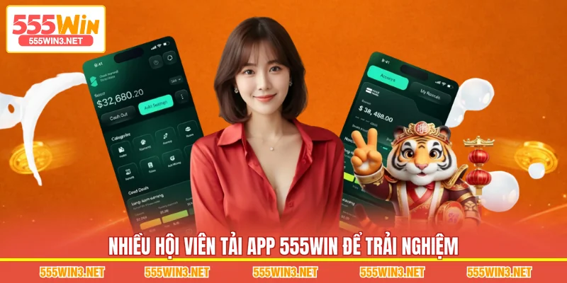 Nhiều hội viên Tải App 555WIN để trải nghiệm