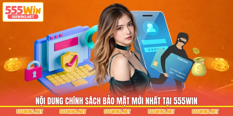 Nội dung chính sách bảo mật mới nhất tại 555WIN