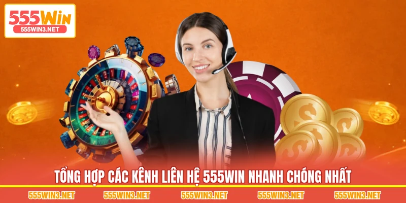 Tổng hợp các kênh Liên Hệ 555WIN nhanh chóng nhất
