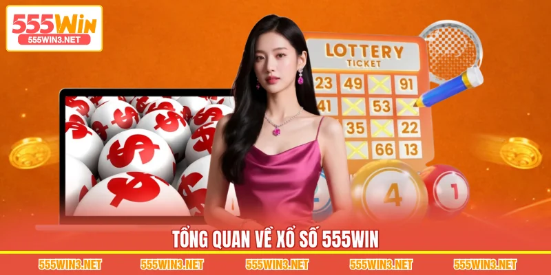 Tổng quan về Xổ Số 555WIN