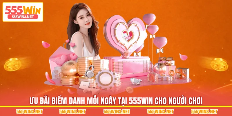 Ưu đãi Điểm Danh Mỗi Ngày tại 555WIN cho người chơi
